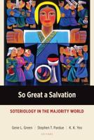 So Great a Salvation: Soteriology in the Majority World 1783683783 Book Cover
