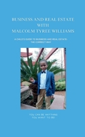 Business and Real Estate with Malcolm Tyree Williams: A Child’s Guide to Business and Real Estate- the Correct Way B0CT3HYBCC Book Cover