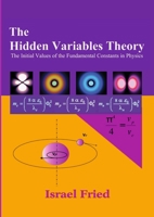 The Hidden Variables Theory: The Initial Values of the Fundamental Constants in Physics 0557096065 Book Cover