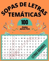 Sopa de Letras en Español Para Adultos Por Temas: 100 Sopas de Letras Temáticas para Adultos - Letras Grandes B08NRXQ6YM Book Cover
