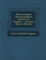 Pharmacopoea Homoeopathica Auctore Dr. Caspario 1293329533 Book Cover