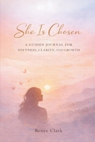 She Is Chosen: A Guided Journal for Softness, Clarity, and Growth B0GVJRFRDY Book Cover