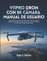 V11PRO Dron Con 8K Cámara Manual De Usuario: Instrucciones paso a paso para dominar tu UAV, capturar imágenes impresionantes de alta resolución, ... un fotógrafo aéreo experto (Spanish Edition) B0GXPJL965 Book Cover