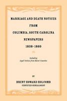 Marriage and Death Notices from Columbia, South Carolina, Newspapers, 1838-1860, including legal notices from burnt counties 0788456296 Book Cover