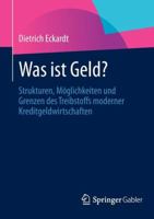 Was Ist Geld?: Strukturen, Moglichkeiten Und Grenzen Des Treibstoffs Moderner Kreditgeldwirtschaften 3658002026 Book Cover