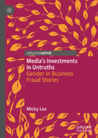 Media's Investments in Untruths: Gender in Business Fraud Stories 3031852796 Book Cover