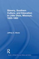 Slavery, Southern Culture, and Education in Little Dixie, Missouri, 1820-1860 0415654203 Book Cover