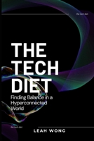 The Tech Diet: Finding Balance in a Hyperconnected World B0CGYRKX27 Book Cover