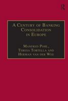 A Century of Banking Consolidation in Europe: The History and Archives of Mergers and Acquisitions 075460263X Book Cover