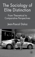 The Sociology of Elite Distinction: From Theoretical to Comparative Perspectives 0230220274 Book Cover