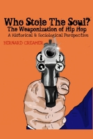 Who Stole the Soul? the Weaponization of Hip Hop: A Historical & Sociological Perspective 057869963X Book Cover