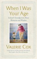 When I Was Your Age: Ireland's Grandparents Share Memories & Wisdom 1399712276 Book Cover