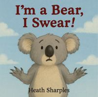 I’m a Bear, I Swear!: A Funny Picture Book About Being Yourself, Belonging, and Finding What Makes You Special (Bazza’s Big Discoveries) 0646734024 Book Cover