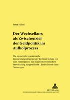 Der Wechselkurs ALS Zwischenziel Der Geldpolitik Im Aufholprozess: Die Monetaerkeynesianische Entwicklungsstrategie Der Berliner Schule VOR Dem Hintergrund Der Makrooekonomischen Entwicklung Ausgewaeh 3631509375 Book Cover