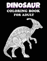 Dinosaur Coloring Book For Adult: Dinosaur Coloring Book For Adults Mindfulness & Relaxation. great gift for someone who loves Drawing Dinosaur. B0939XCM1X Book Cover