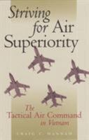 Striving for Air Superiority: The Tactical Air Command in Vietnam 1585441465 Book Cover