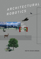 Architectural Robotics: Ecosystems of Bits, Bytes, and Biology 026203395X Book Cover