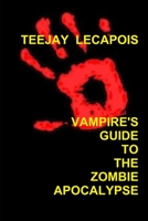 Vampire's Guide To The Zombie Apocalypse 132970004X Book Cover