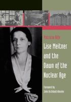 Lise Meitner and the Dawn of the Nuclear Age 0817645594 Book Cover