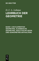Die Elementar-Geometrie, algebrische Geometrie, analytische Geom. und Goniometrie enthaltend 3112668596 Book Cover