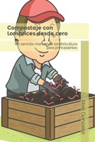 Compostaje con lombrices desde cero: Un sencillo manual de lobricultura para principiantes (Spanish Edition) B08S2ZXSQT Book Cover