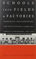 Schools into Fields and Factories: Anarchists, the Guomindang, and the National Labor University in Shanghai, 1927-1932 0822311542 Book Cover