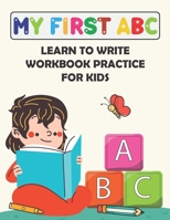 My First ABC Learn To Write Workbook Practice for Kids: ABC Alphabet Handwriting Practice & Tracing Book for Preschoolers & Kindergarten Kids B08B33M1MM Book Cover