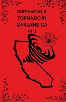 Surviving A Tornado In Oakland CA PT.1 B0CLNS1HGK Book Cover
