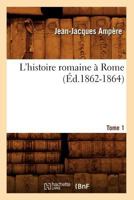 L'Histoire Romaine a Rome; Tome 1 1271387417 Book Cover
