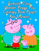 Crayola Color Wonder Peppa Pig Coloring Book Pages And Markers: Crayola Color Wonder Peppa Pig Coloring Book Pages And Markers, peppa pig coloring book with stickers. 25 Pages - 8.5" x 11" 1711750204 Book Cover