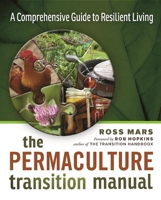 The Permaculture Transition Manual: A Comprehensive Guide to Resilient Living 0865718350 Book Cover