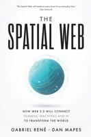 The Spatial Web: How web 3.0 will connect humans, machines and AI to transform the world 0578562960 Book Cover