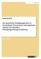 Der gesetzliche K�ndigungsschutz in Deutschland - Theoretische und empirische Aspekte der aktuellen K�ndigungsschutzgesetzgebung 3638888851 Book Cover