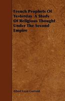 French prophets of yesterday: a study of religious thought under the second Empire 1163098027 Book Cover