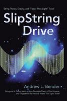 SlipString Drive: String Theory, Gravity, and Faster Than Light Travel 0595408222 Book Cover