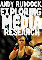 Exploring Media Research: Theories, Practice, and Purpose 1473902541 Book Cover