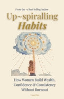 Up-spiralling Habits: How Women Build Wealth, Confidence & Consistency Without Burnout B0GGB63D68 Book Cover