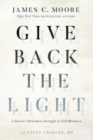 Give Back the Light: A Doctor's Relentless Struggle to End Blindness 1626345627 Book Cover