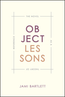 Object Lessons: The Novel as a Theory of Reference 022636965X Book Cover