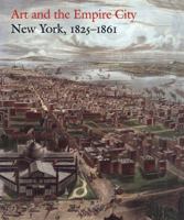 Art and the Empire City: New York, 1825-1861 0300085184 Book Cover