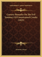 Cursory Remarks On The Evil Tendency Of Unrestrained Cruelty 1169461522 Book Cover