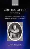 Writing after Sidney: The Literary Response to Sir Philip Sidney 1586-1640 0199285470 Book Cover