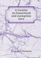 A Treatise On Homestead and Exemption Laws 1240053959 Book Cover