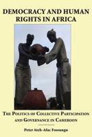 Democracy and Human Rights in Africa. the Politics of Collective Participation and Governance in Cameroon 995679015X Book Cover