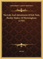 The Life And Adventures Of Job Nott, Buckle Maker, Of Birmingham 1169571328 Book Cover