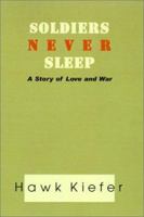 Soldiers Never Sleep: A Story of Love and War 0738819611 Book Cover