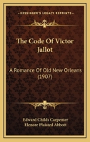 The Code of Victor Jallot: A Romance of Old New Orleans (Classic Reprint) 1165118351 Book Cover