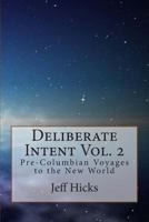 Deliberate Intent Volume 2: Pre-Columbian Voyages to the New World 1494353350 Book Cover