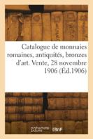 Catalogue de monnaies romaines, antiquités, bronzes d'art. Vente, 28 novembre 1906 2418273865 Book Cover