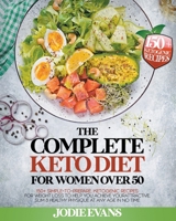 The Complete Keto Diet For Women Over 50: 150+ Simple-To-Prepare, Ketogenic Recipes For Weight Loss To Help You Achieve Your Attractive, Slim & Health B08T42FNKD Book Cover